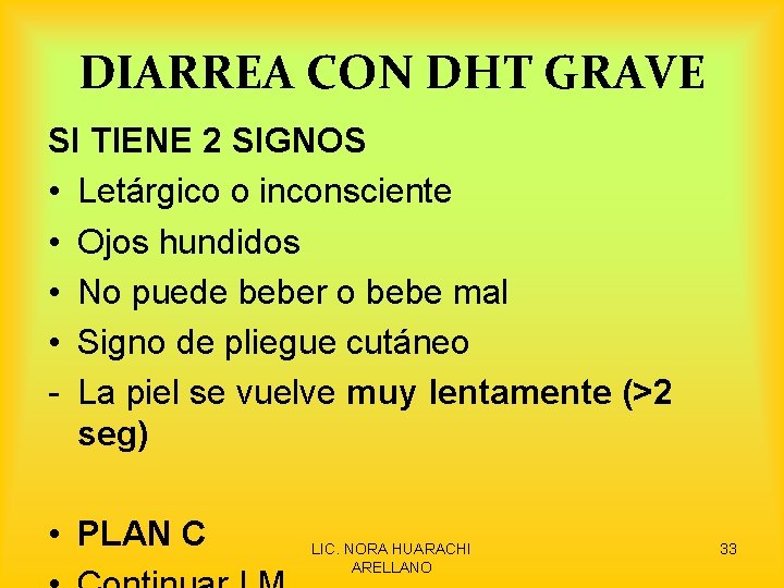 DIARREA CON DHT GRAVE SI TIENE 2 SIGNOS • Letárgico o inconsciente • Ojos
