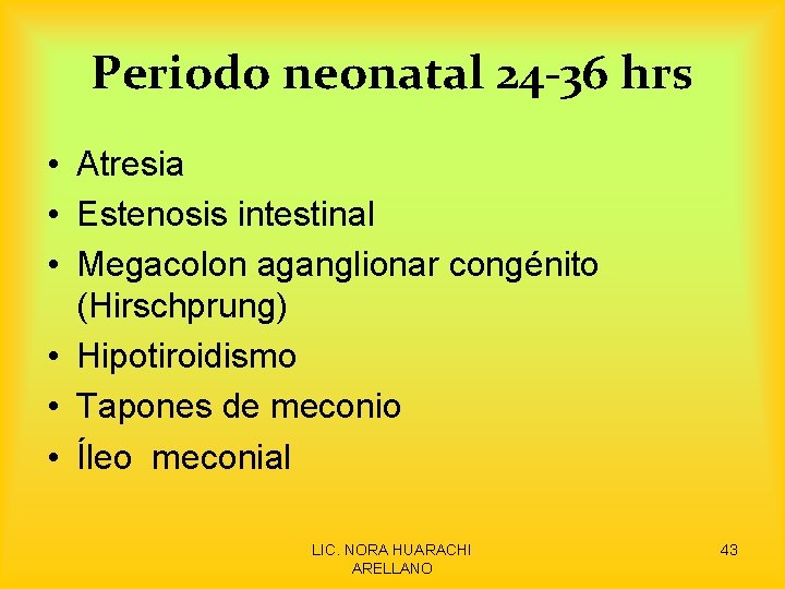 Periodo neonatal 24 -36 hrs • Atresia • Estenosis intestinal • Megacolon aganglionar congénito