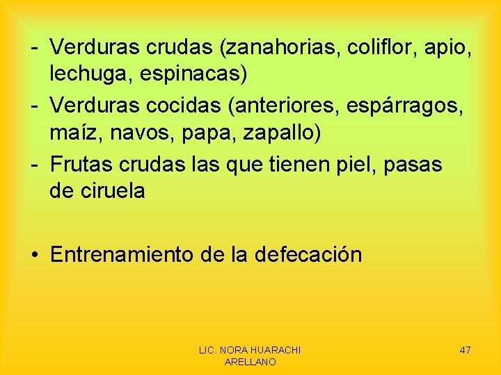 - Verduras crudas (zanahorias, coliflor, apio, lechuga, espinacas) - Verduras cocidas (anteriores, espárragos, maíz,