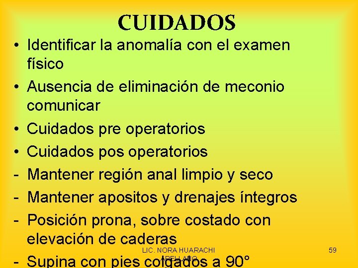 CUIDADOS • Identificar la anomalía con el examen físico • Ausencia de eliminación de