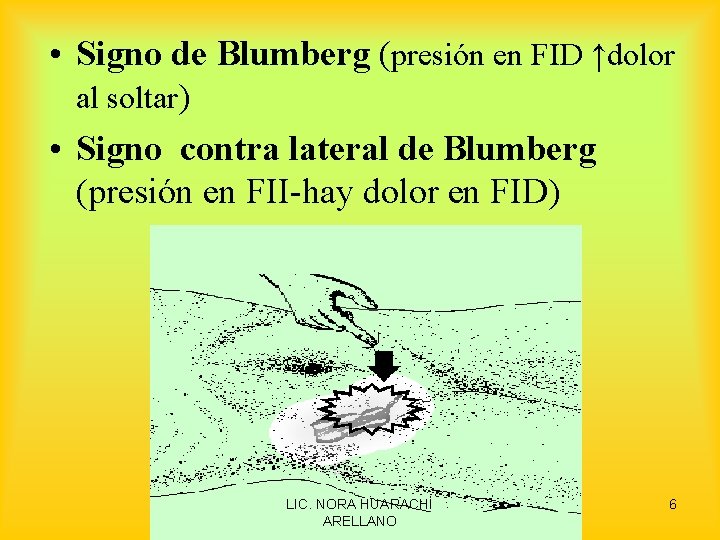  • Signo de Blumberg (presión en FID ↑dolor al soltar) • Signo contra