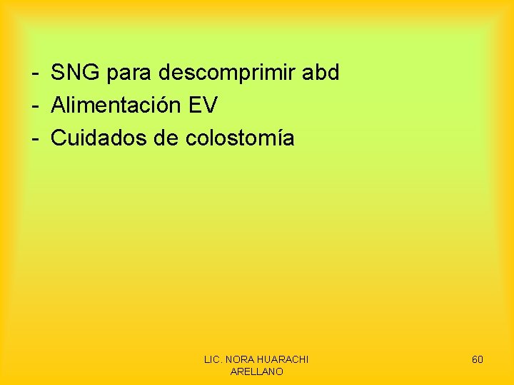 - SNG para descomprimir abd - Alimentación EV - Cuidados de colostomía LIC. NORA