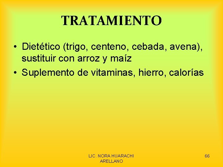 TRATAMIENTO • Dietético (trigo, centeno, cebada, avena), sustituir con arroz y maíz • Suplemento