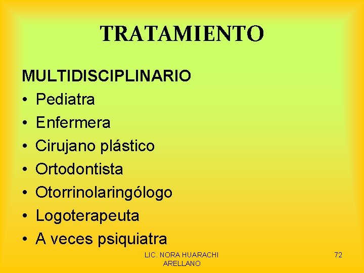 TRATAMIENTO MULTIDISCIPLINARIO • Pediatra • Enfermera • Cirujano plástico • Ortodontista • Otorrinolaringólogo •