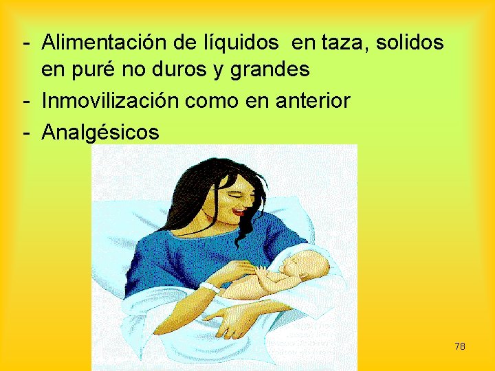 - Alimentación de líquidos en taza, solidos en puré no duros y grandes -