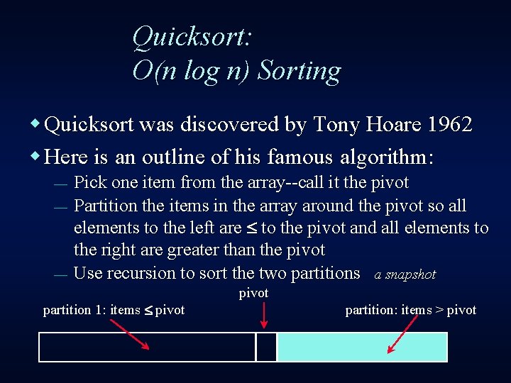 Quicksort: O(n log n) Sorting w Quicksort was discovered by Tony Hoare 1962 w