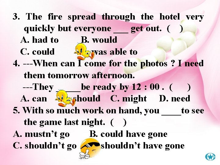 3. The fire spread through the hotel very quickly but everyone ___ get out.