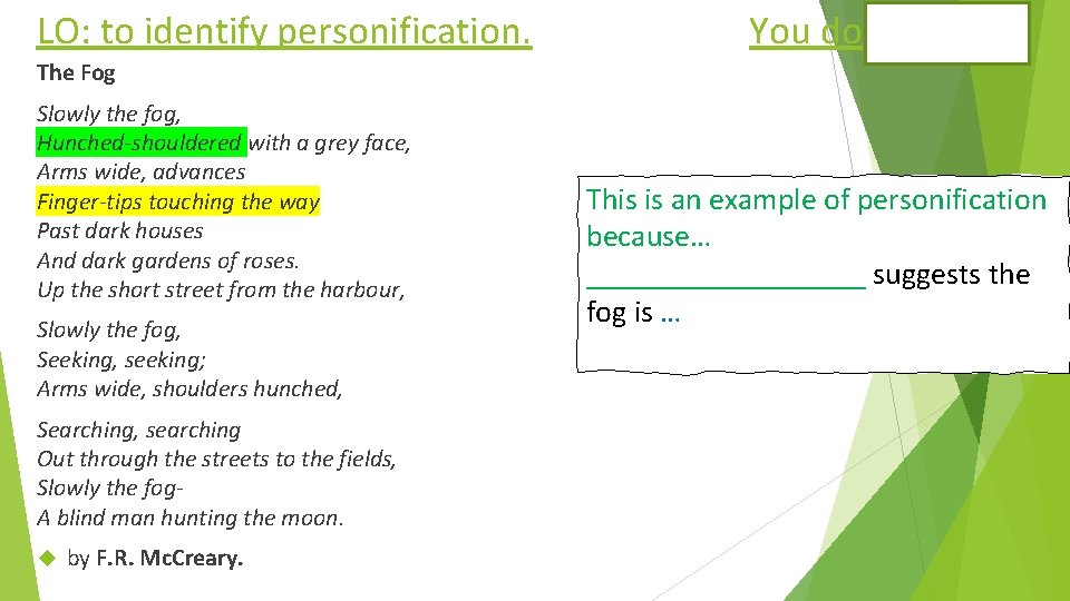 LO: to identify personification. You do The Fog Slowly the fog, Hunched-shouldered with a