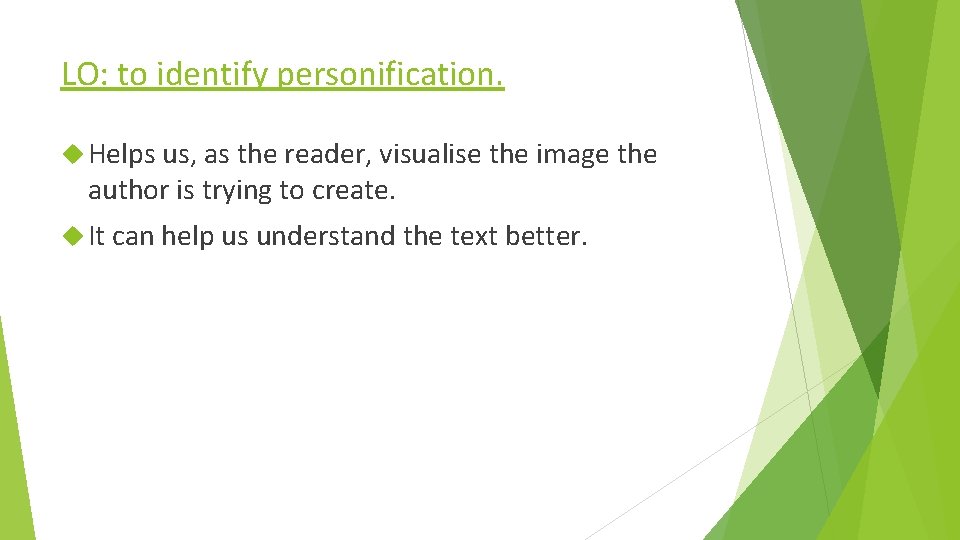 LO: to identify personification. Helps us, as the reader, visualise the image the author