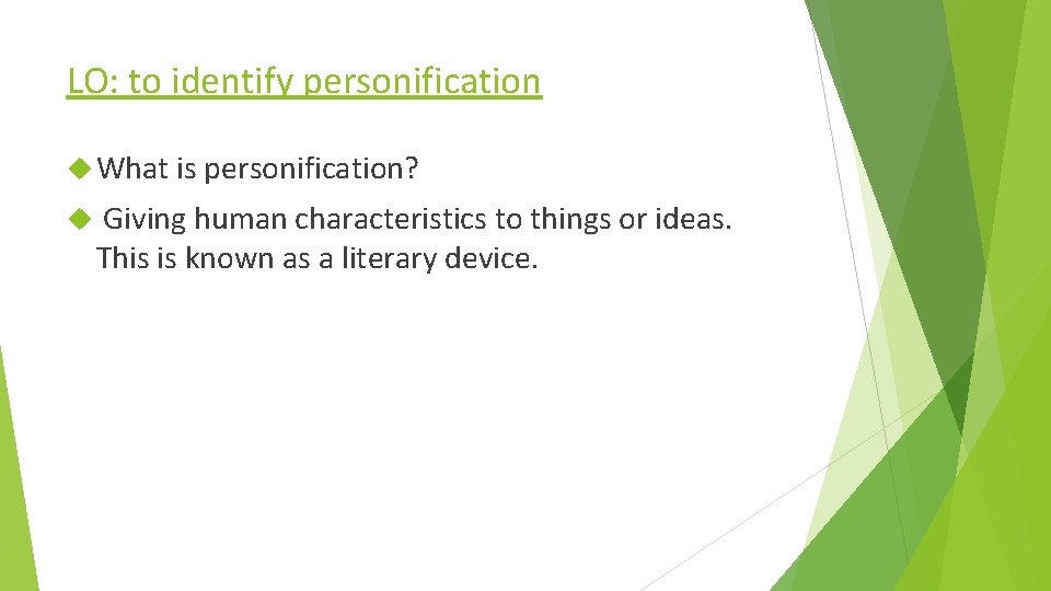 LO: to identify personification What is personification? Giving human characteristics to things or ideas.