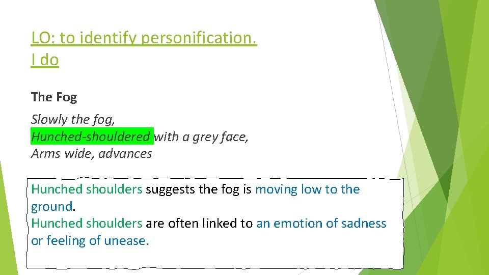 LO: to identify personification. I do The Fog Slowly the fog, Hunched-shouldered with a