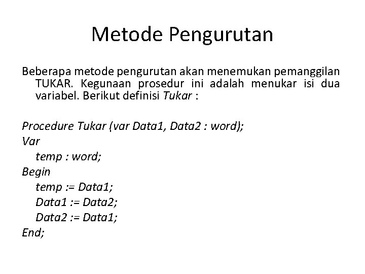 Metode Pengurutan Beberapa metode pengurutan akan menemukan pemanggilan TUKAR. Kegunaan prosedur ini adalah menukar