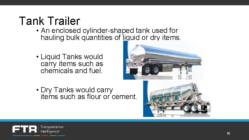 Tank Trailer • An enclosed cylinder-shaped tank used for hauling bulk quantities of liquid
