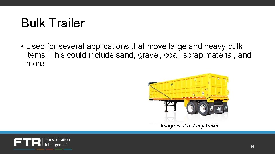 Bulk Trailer • Used for several applications that move large and heavy bulk items.