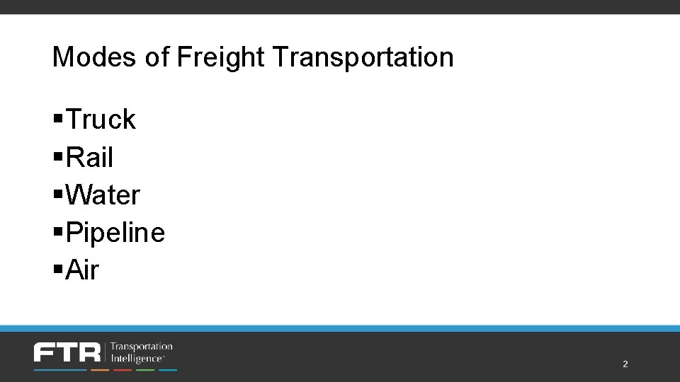 Modes of Freight Transportation §Truck §Rail §Water §Pipeline §Air 2 