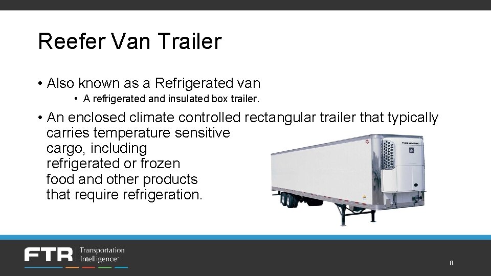 Reefer Van Trailer • Also known as a Refrigerated van • A refrigerated and