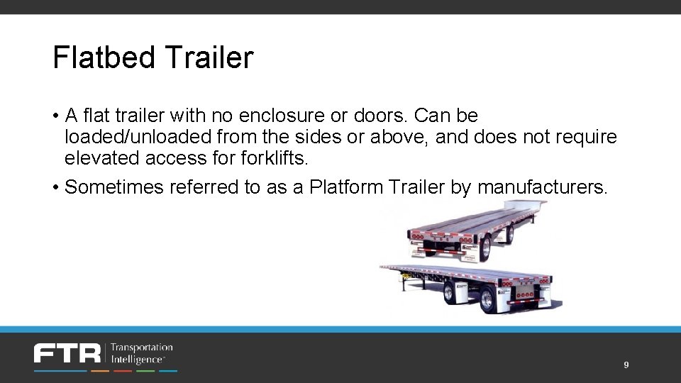 Flatbed Trailer • A flat trailer with no enclosure or doors. Can be loaded/unloaded