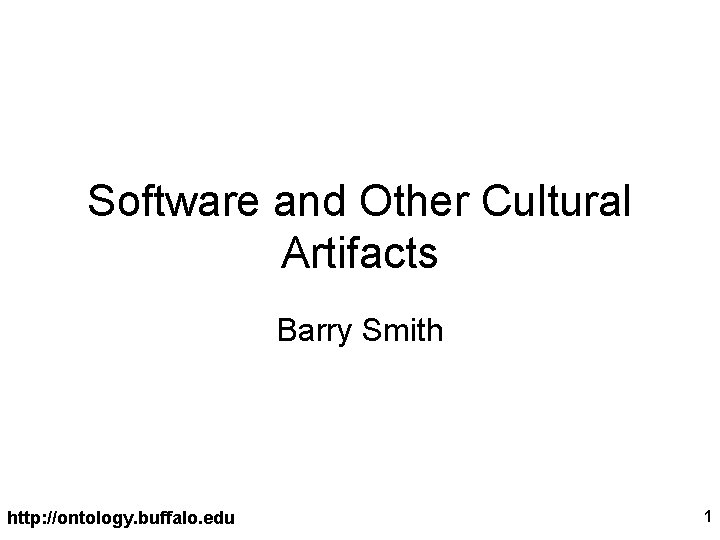 Software and Other Cultural Artifacts Barry Smith http: //ontology. buffalo. edu 1 