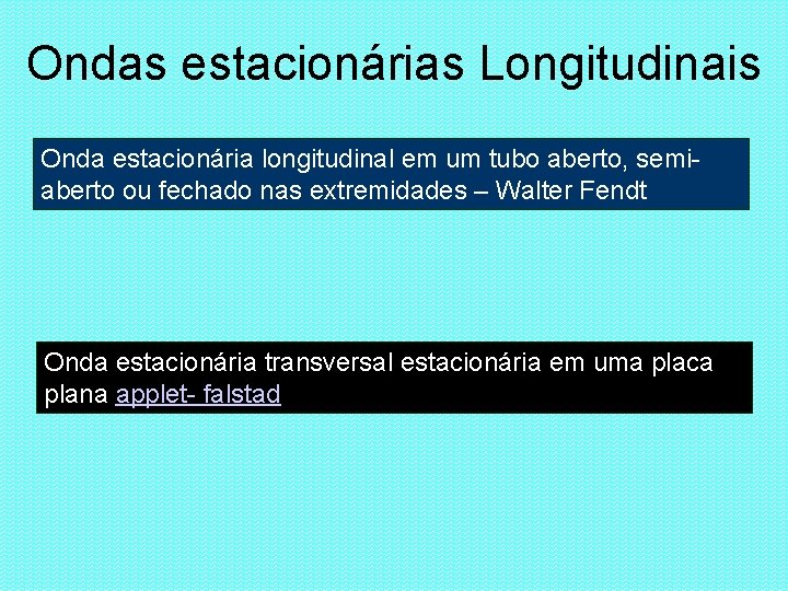 Ondas estacionárias Longitudinais Onda estacionária longitudinal em um tubo aberto, semiaberto ou fechado nas