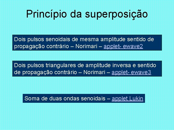Princípio da superposição Dois pulsos senoidais de mesma amplitude sentido de propagação contrário –