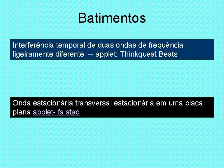 Batimentos Interferência temporal de duas ondas de frequência ligeiramente diferente -- applet: Thinkquest Beats