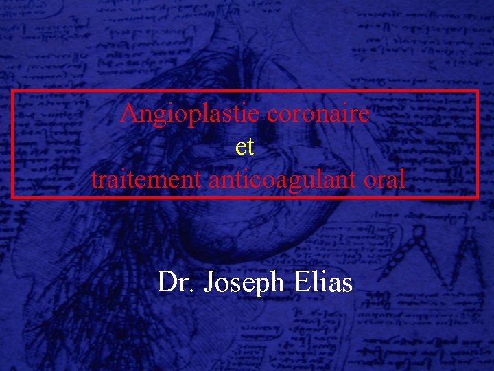 Angioplastie coronaire et traitement anticoagulant oral Dr. Joseph Elias 