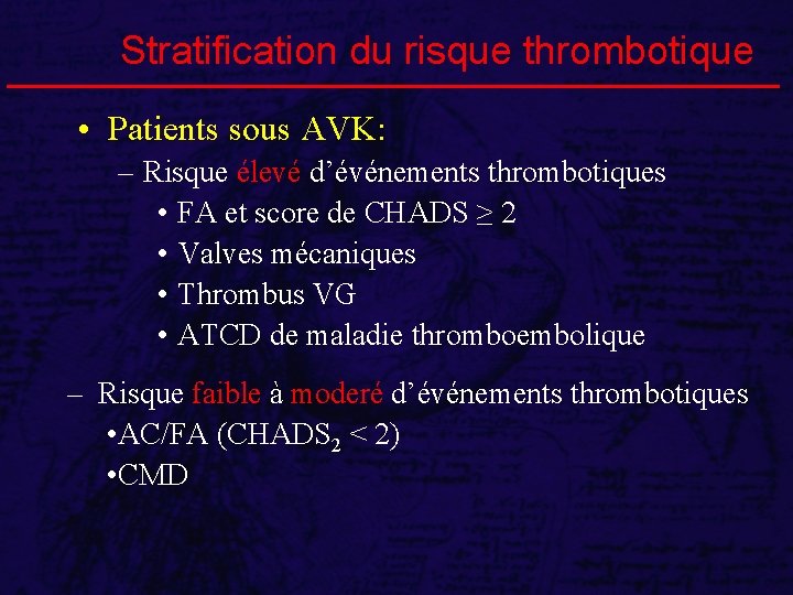 Stratification du risque thrombotique • Patients sous AVK: – Risque élevé d’événements thrombotiques •