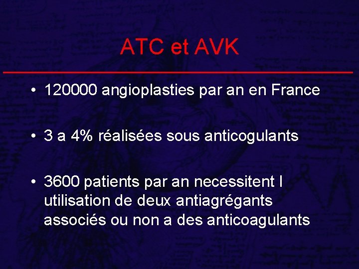 ATC et AVK • 120000 angioplasties par an en France • 3 a 4%