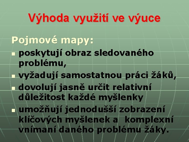Výhoda využití ve výuce Pojmové mapy: n n poskytují obraz sledovaného problému, vyžadují samostatnou Výhoda využití ve výuce Pojmové mapy: n n poskytují obraz sledovaného problému, vyžadují samostatnou