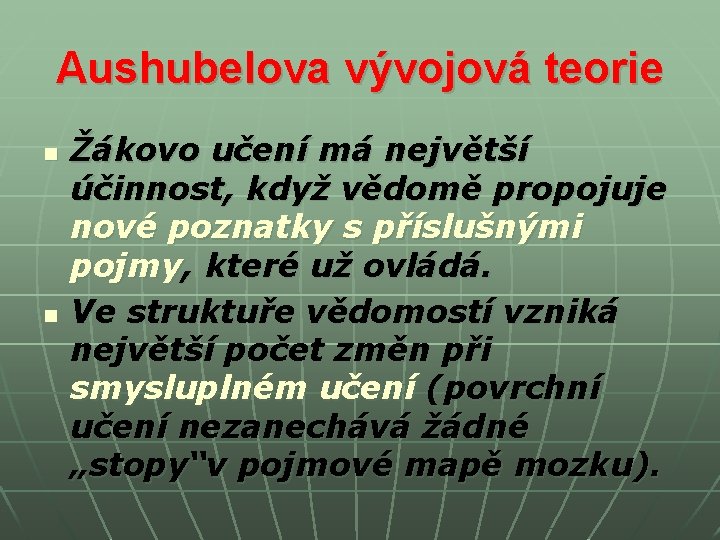 Aushubelova vývojová teorie n n Žákovo učení má největší účinnost, když vědomě propojuje nové Aushubelova vývojová teorie n n Žákovo učení má největší účinnost, když vědomě propojuje nové