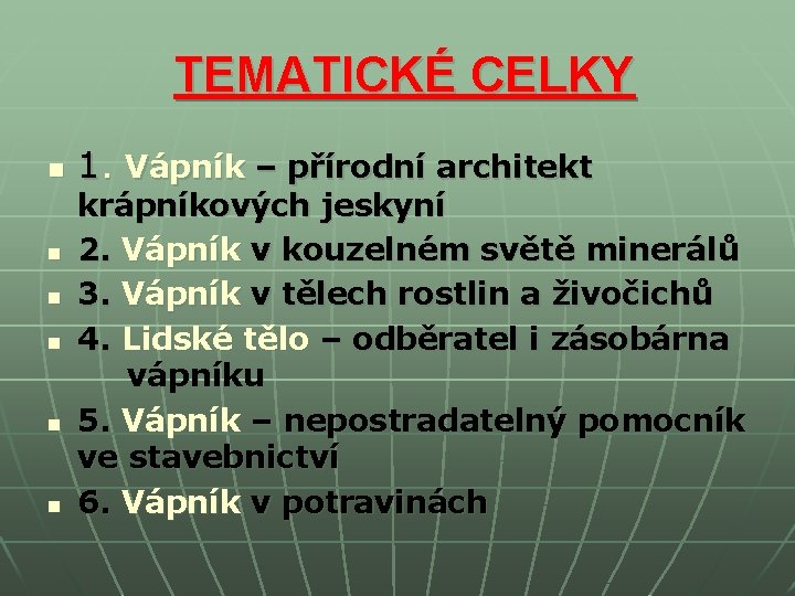 TEMATICKÉ CELKY n n n 1. Vápník – přírodní architekt krápníkových jeskyní 2. TEMATICKÉ CELKY n n n 1. Vápník – přírodní architekt krápníkových jeskyní 2.