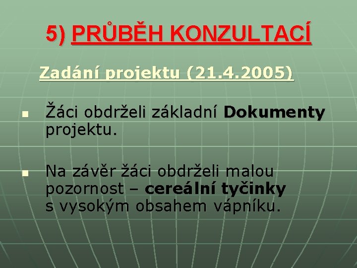 5) PRŮBĚH KONZULTACÍ Zadání projektu (21. 4. 2005) n n Žáci obdrželi základní Dokumenty 5) PRŮBĚH KONZULTACÍ Zadání projektu (21. 4. 2005) n n Žáci obdrželi základní Dokumenty
