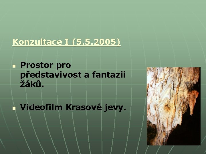 Konzultace I (5. 5. 2005) n n Prostor pro představivost a fantazii žáků. Videofilm Konzultace I (5. 5. 2005) n n Prostor pro představivost a fantazii žáků. Videofilm