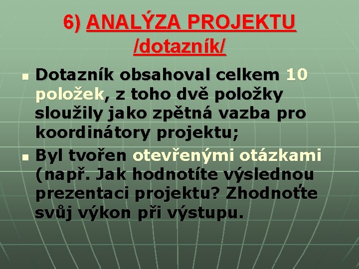 6) ANALÝZA PROJEKTU /dotazník/ n n Dotazník obsahoval celkem 10 položek, z toho dvě 6) ANALÝZA PROJEKTU /dotazník/ n n Dotazník obsahoval celkem 10 položek, z toho dvě