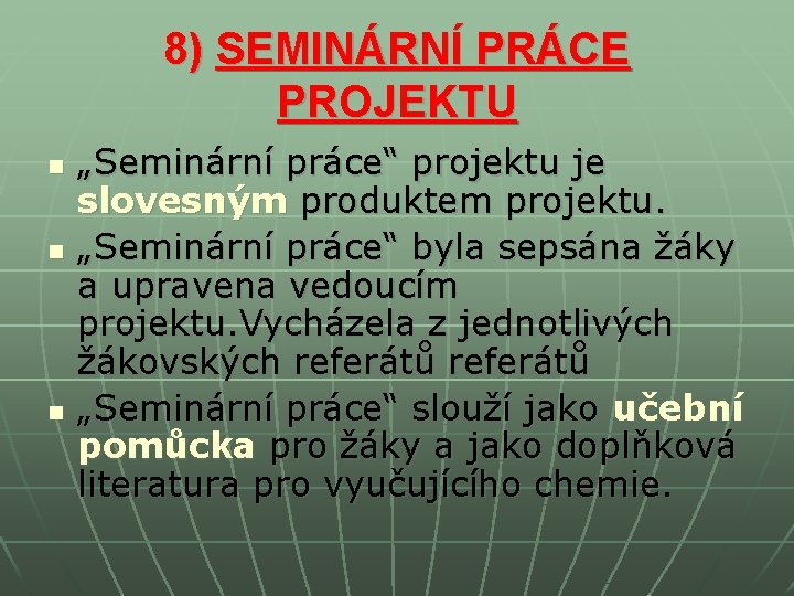 8) SEMINÁRNÍ PRÁCE PROJEKTU n n n „Seminární práce“ projektu je slovesným produktem projektu. 8) SEMINÁRNÍ PRÁCE PROJEKTU n n n „Seminární práce“ projektu je slovesným produktem projektu.