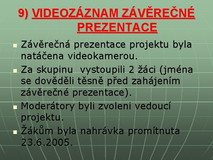 9) VIDEOZÁZNAM ZÁVĚREČNÉ PREZENTACE n n Závěrečná prezentace projektu byla natáčena videokamerou. Za skupinu 9) VIDEOZÁZNAM ZÁVĚREČNÉ PREZENTACE n n Závěrečná prezentace projektu byla natáčena videokamerou. Za skupinu