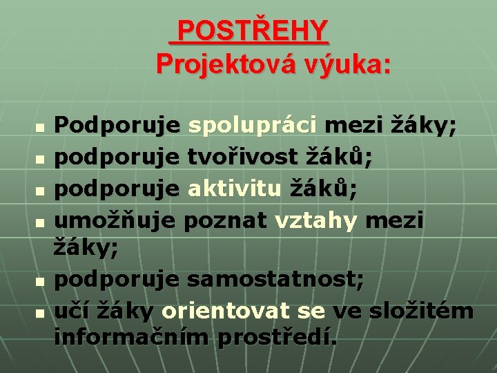 POSTŘEHY Projektová výuka: n n n Podporuje spolupráci mezi žáky; podporuje tvořivost žáků; POSTŘEHY Projektová výuka: n n n Podporuje spolupráci mezi žáky; podporuje tvořivost žáků;