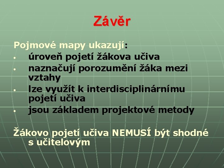 Závěr Pojmové mapy ukazují: • úroveň pojetí žákova učiva • naznačují porozumění žáka mezi Závěr Pojmové mapy ukazují: • úroveň pojetí žákova učiva • naznačují porozumění žáka mezi