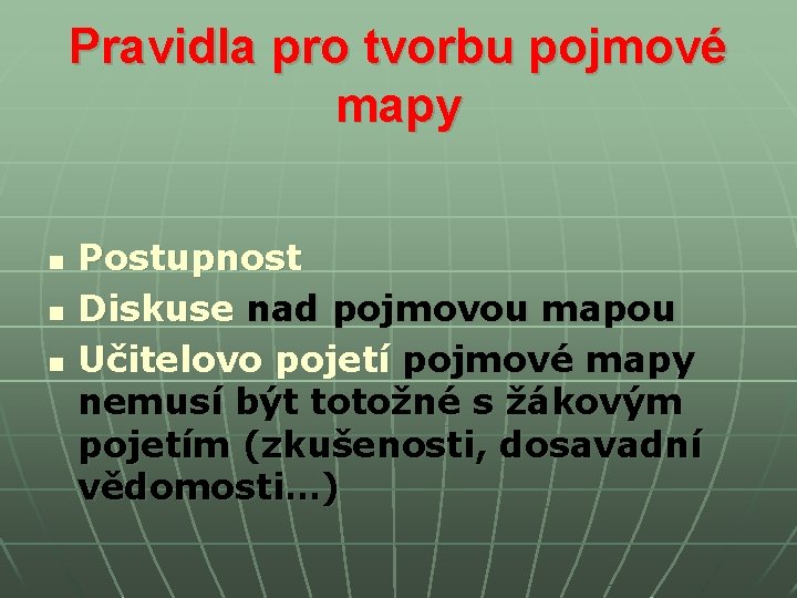 Pravidla pro tvorbu pojmové mapy n n n Postupnost Diskuse nad pojmovou mapou Učitelovo Pravidla pro tvorbu pojmové mapy n n n Postupnost Diskuse nad pojmovou mapou Učitelovo