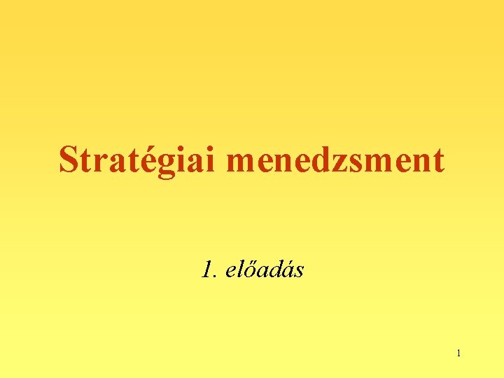 Stratégiai menedzsment 1. előadás 1 