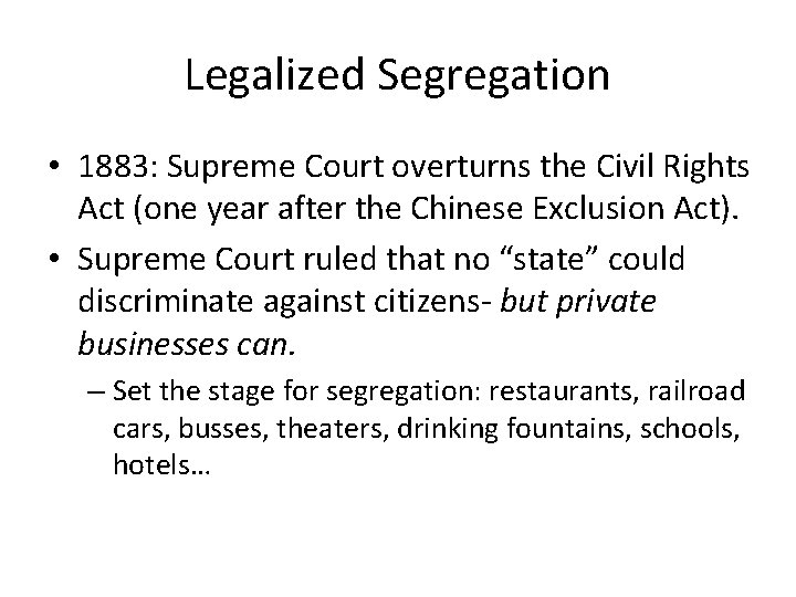 Legalized Segregation • 1883: Supreme Court overturns the Civil Rights Act (one year after