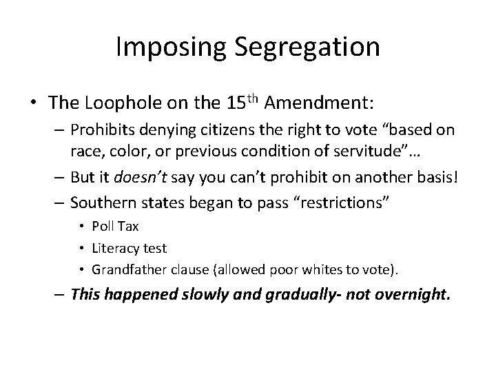 Imposing Segregation • The Loophole on the 15 th Amendment: – Prohibits denying citizens