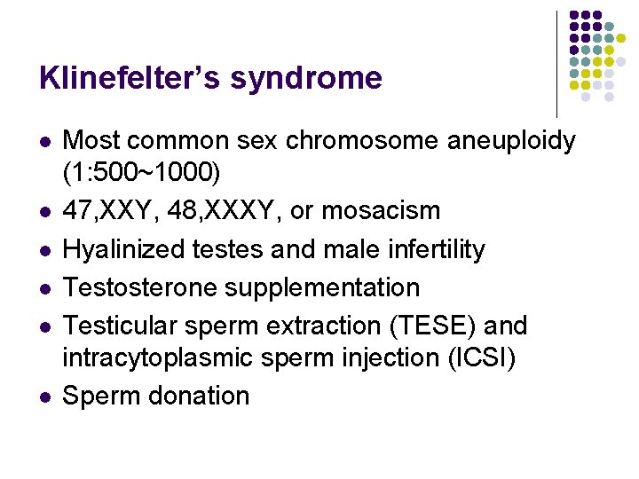 Klinefelter’s syndrome l l l Most common sex chromosome aneuploidy (1: 500~1000) 47, XXY,