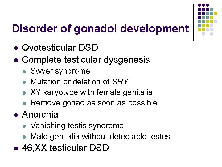 Disorder of gonadol development l l Ovotesticular DSD Complete testicular dysgenesis l l l