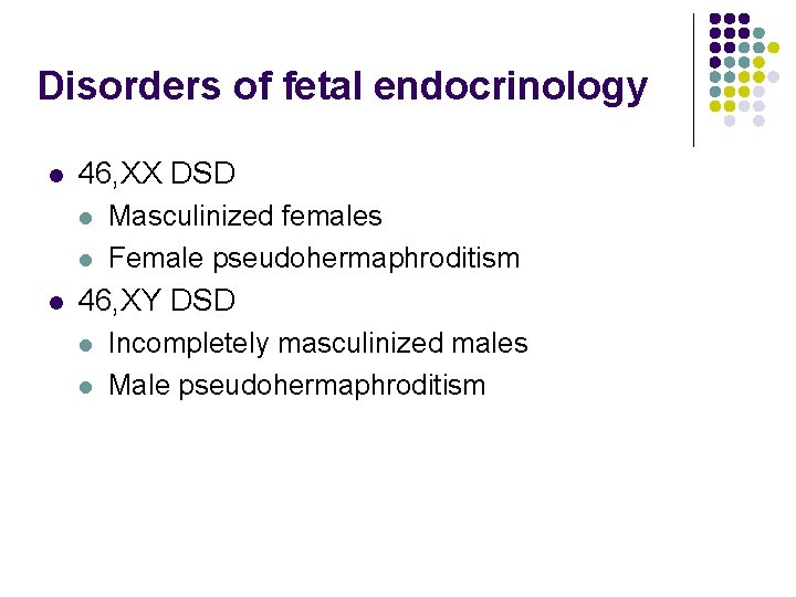 Disorders of fetal endocrinology l 46, XX DSD l l l Masculinized females Female