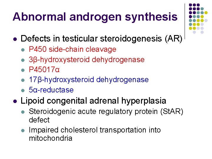 Abnormal androgen synthesis l Defects in testicular steroidogenesis (AR) l l l P 450