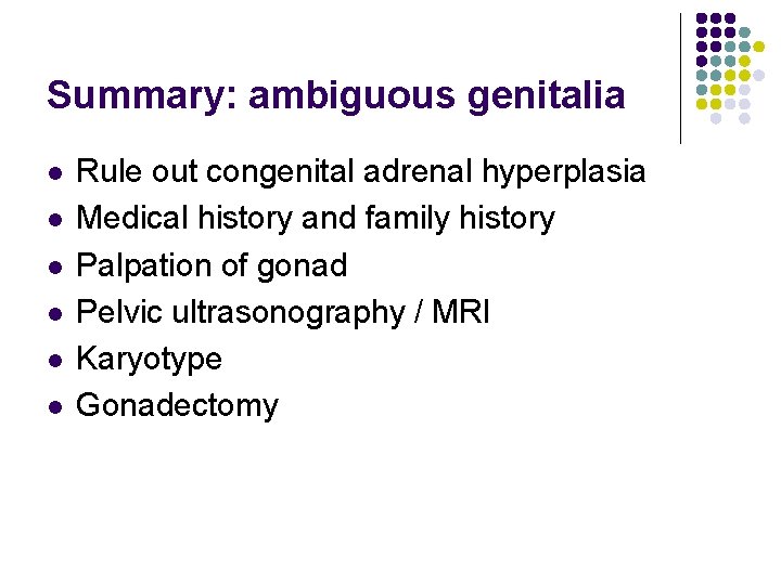 Summary: ambiguous genitalia l l l Rule out congenital adrenal hyperplasia Medical history and