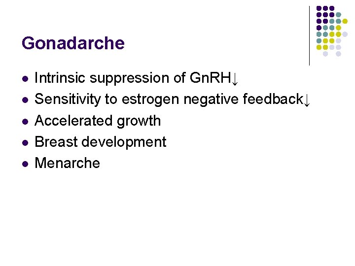 Gonadarche l l l Intrinsic suppression of Gn. RH↓ Sensitivity to estrogen negative feedback↓