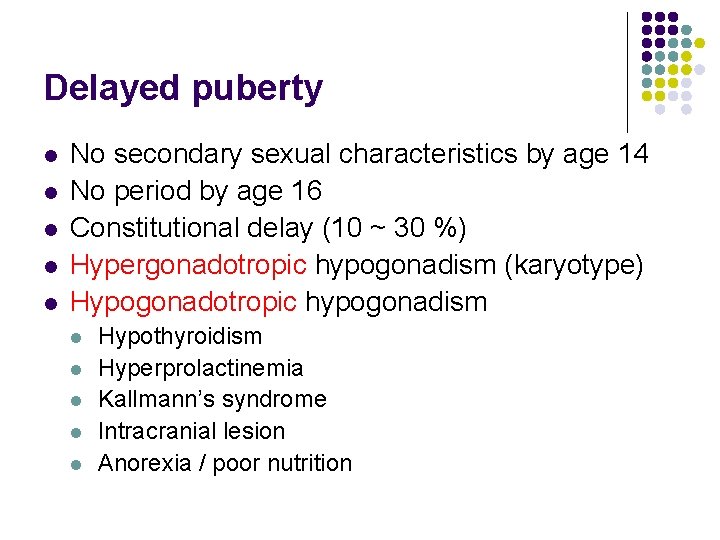 Delayed puberty l l l No secondary sexual characteristics by age 14 No period