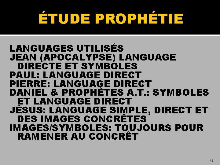 ÉTUDE PROPHÉTIE LANGUAGES UTILISÉS JEAN (APOCALYPSE) LANGUAGE DIRECTE ET SYMBOLES PAUL: LANGUAGE DIRECT PIERRE: